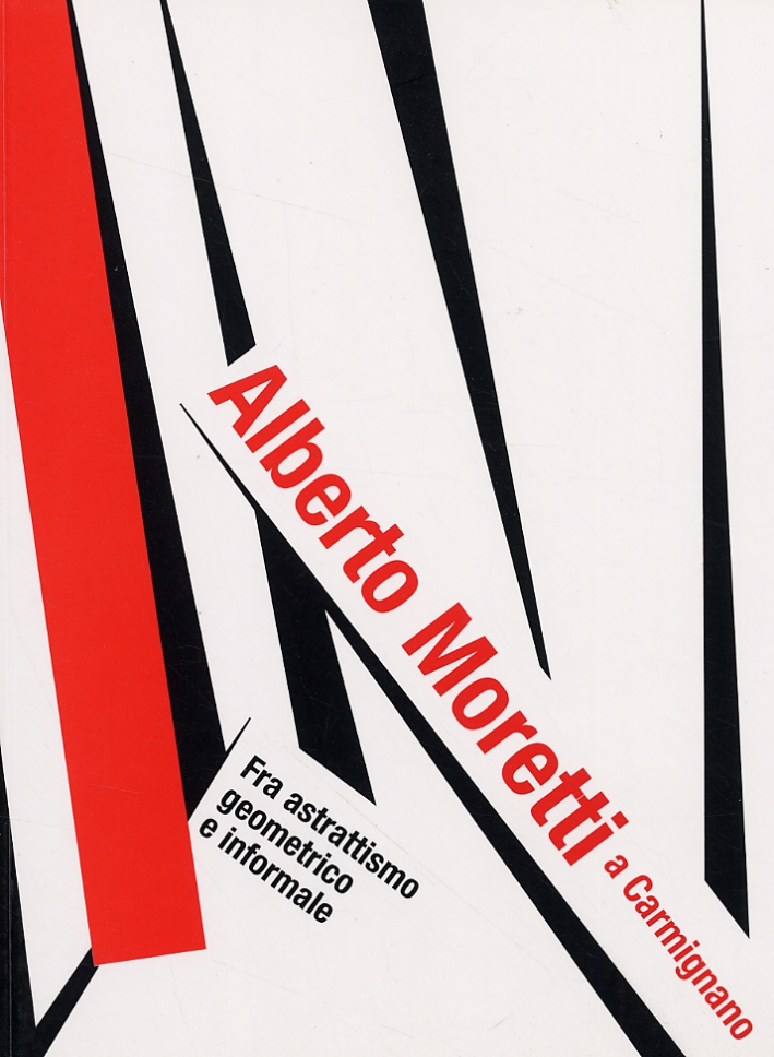 Alberto Moretti a Carmignano. Tra astrattismo geometrico e informale Alberto Moretti a Carmignano. Tra astrattismo geometrico e informale