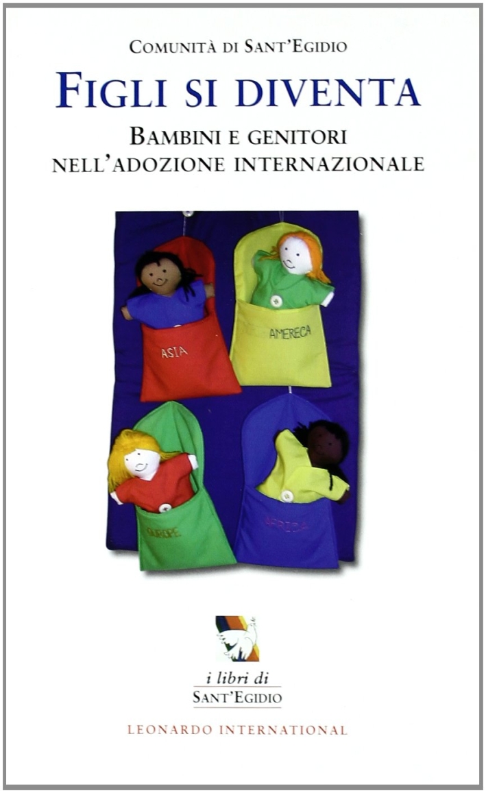 Figli si diventa. Bambini e genitori nell'adozione internazionale Figli si diventa. Bambini e genitori nell'adozione internazionale