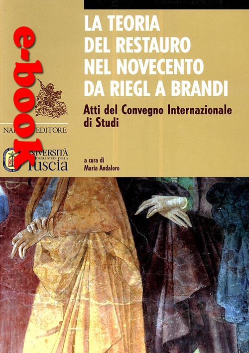La teoria del restauro nel Novecento da Riegl a Brandi La teoria del restauro nel Novecento da Riegl a Brandi