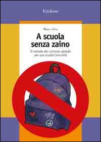 A Scuola Senza Zaino. Il Metodo del Curricolo Globale per una Scuola Comunità A Scuola Senza Zaino. Il Metodo del Curricolo Globale per una Scuola Comunità