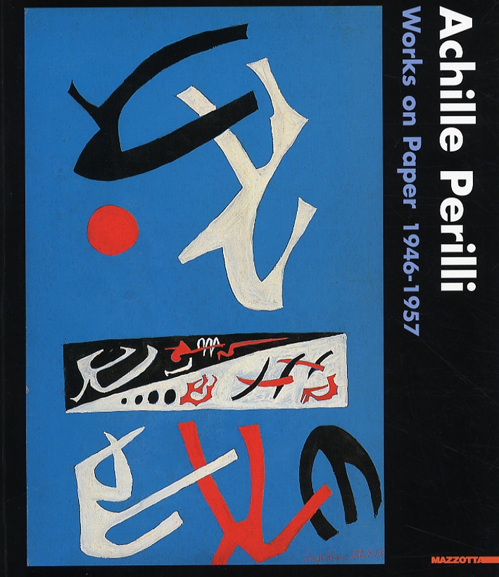 Achille Perilli. Works On Paper 1946-1957 Achille Perilli. Works On Paper 1946-1957