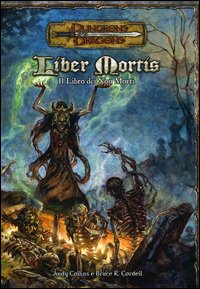 Dungeons & Dragons. Liber mortis. Il libro dei non morti Dungeons & Dragons. Liber mortis. Il libro dei non morti