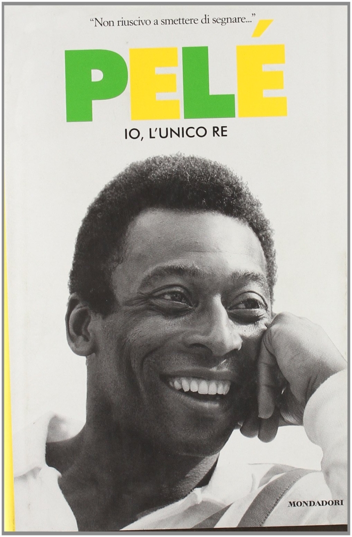 Pelé. Io, l'unico re Pelé. Io, l'unico re