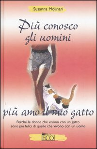 Più conosco gli uomini più amo il mio gatto Più conosco gli uomini più amo il mio gatto