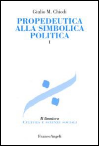 Propedeutica alla simbolica politica. Vol. 1 Propedeutica alla simbolica politica. Vol. 1