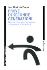 Prove di seconde generazioni. Giovani di origine immigrata tra scuole e spazi urbani Prove di seconde generazioni. Giovani di origine immigrata tra scuole e spazi urbani