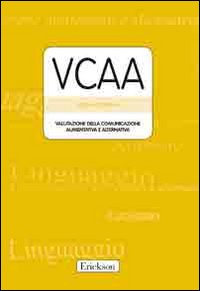Vcca. Valutazione della Comunicazione Aumentativa e Alternativa. con Protocolli Vcca. Valutazione della Comunicazione Aumentativa e Alternativa. con Protocolli