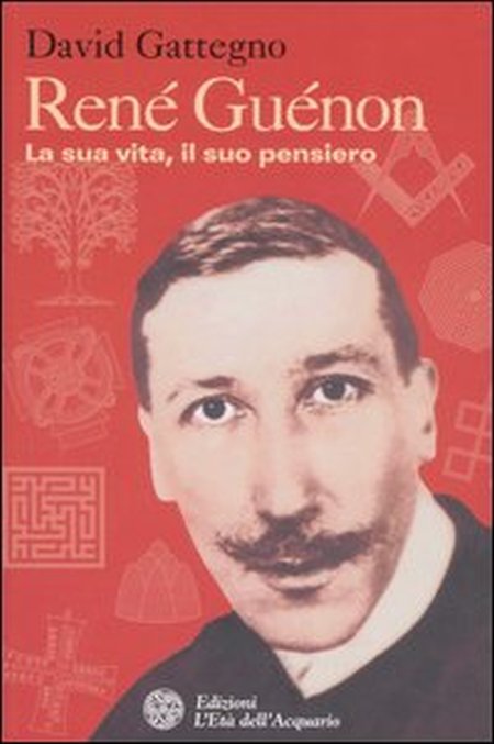 René Guénon. La Sua Vita, il Suo Pensiero René Guénon. La Sua Vita, il Suo Pensiero