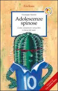 Adolescenze spinose. Come comunicare senza fare (e farsi) del male Adolescenze spinose. Come comunicare senza fare (e farsi) del male