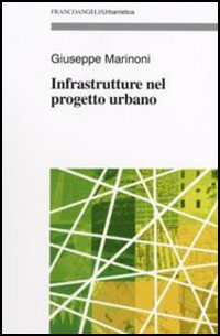 Infrastrutture nel progetto urbano Infrastrutture nel progetto urbano