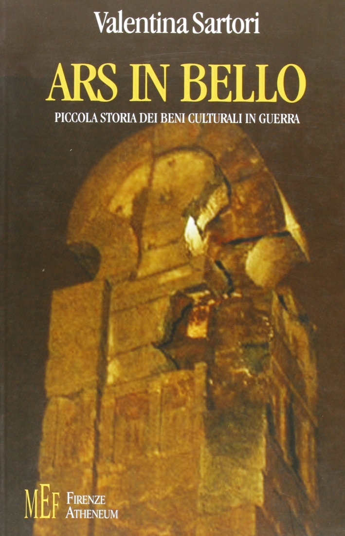 ARS in bello. Piccola storia dei beni culturali in guerra ARS in bello. Piccola storia dei beni culturali in guerra