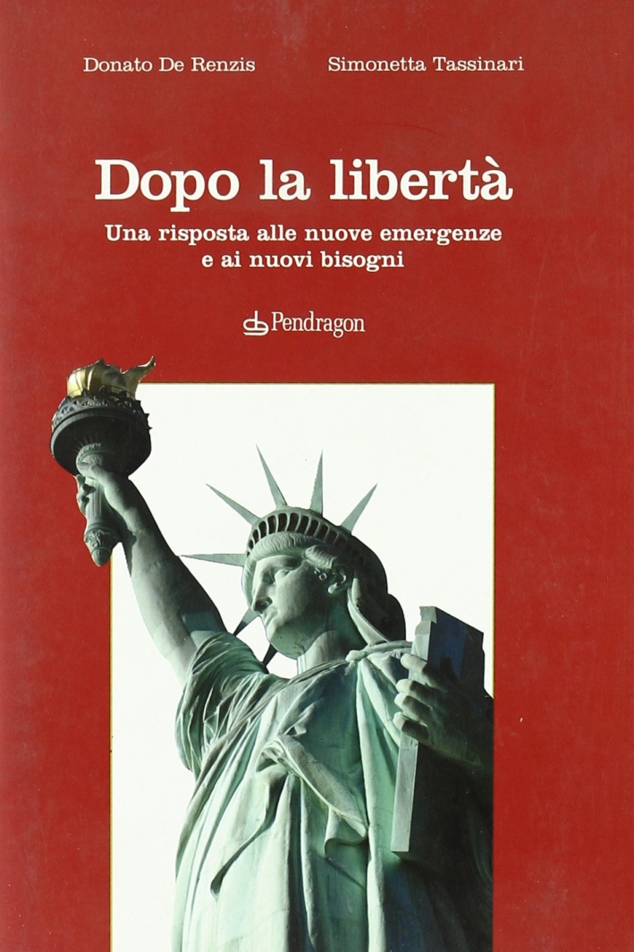 Dopo la libertà. Una risposta alle nuove emergenze e ai nuovi bisogni Dopo la libertà. Una risposta alle nuove emergenze e ai nuovi bisogni