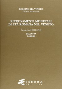Ritrovamenti monetali di età romana nel Veneto. Provincia di Belluno: Belluno e Cadore