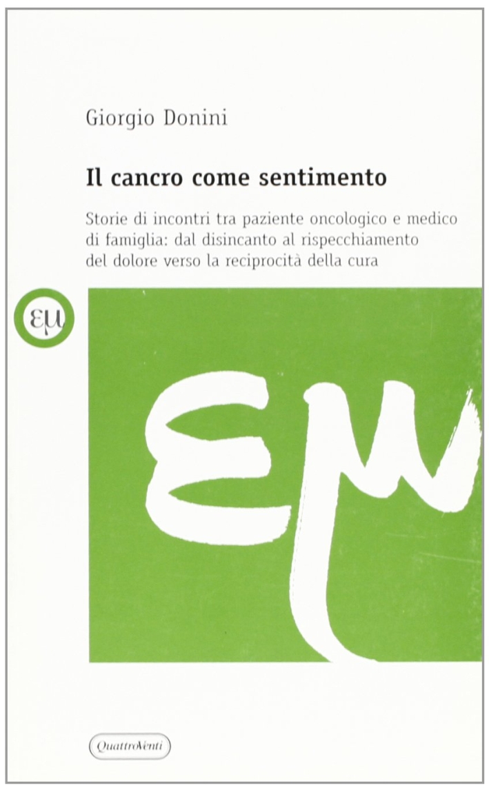 Il cancro come sentimento. Storie di incontri tra paziente oncologico e medico di famiglia Il cancro come sentimento. Storie di incontri tra paziente oncologico e medico di famiglia