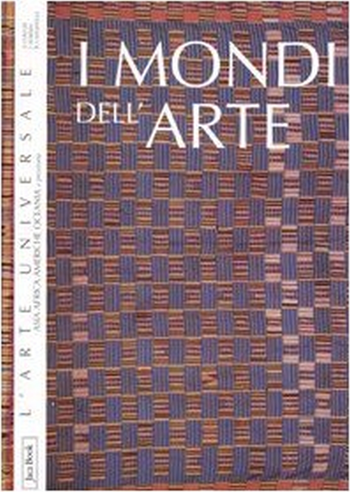 I Mondi dell'Arte. Asia, Africa, Americhe e Preistoria I Mondi dell'Arte. Asia, Africa, Americhe e Preistoria