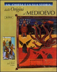 La Chiesa e la Sua Storia. Dalle Origini al Medioevo Vol. 1-5 La Chiesa e la Sua Storia. Dalle Origini al Medioevo Vol. 1-5