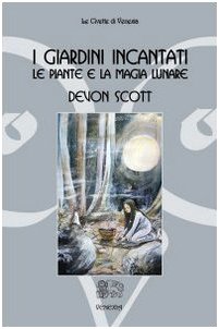 I giardini incantati. Le piante e la magia lunare I giardini incantati. Le piante e la magia lunare