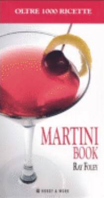 Martini book. Più di 1000 ricette a base di Martini Martini book. Più di 1000 ricette a base di Martini