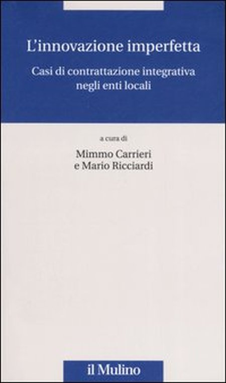 L'innovazione imperfetta. Casi di contrattazione integrativa negli enti locali L'innovazione imperfetta. Casi di contrattazione integrativa negli enti locali
