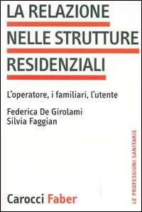 La Relazione nelle Strutture Residenziali. L'Operatore, i Familiari, L'Utente La Relazione nelle Strutture Residenziali. L'Operatore, i Familiari, L'Utente