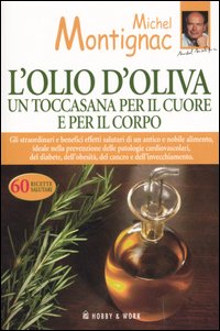 L'Olio d'Oliva. Un Toccasana per il Cuore e per il Corpo L'Olio d'Oliva. Un Toccasana per il Cuore e per il Corpo