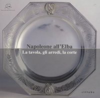 Napoleone all'Elba. La tavola, gli arredi, la corte