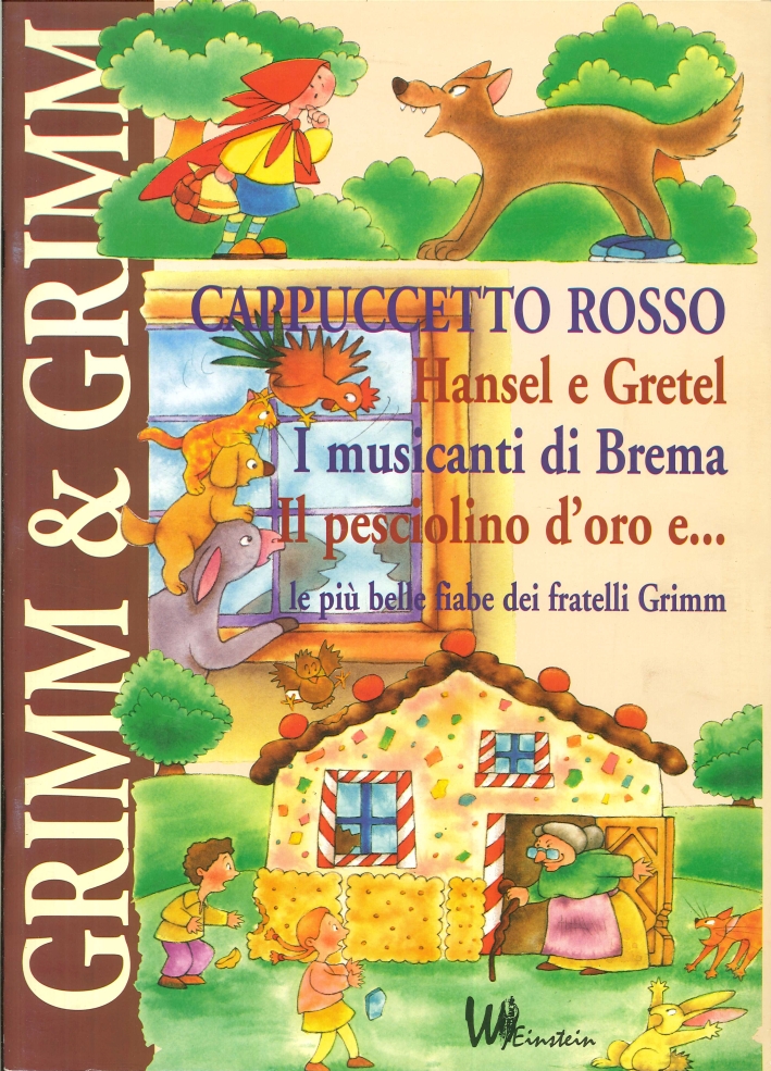 Grimm e Grimm. Cappuccetto Rosso. Hansel e gretel. I musicanti di brema. Il pesciolino d'oro e... Grimm e Grimm. Cappuccetto Rosso. Hansel e gretel. I musicanti di brema. Il pesciolino d'oro e...