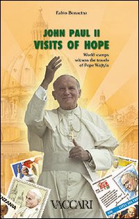John Paul II. Visits of hope. World stamps witness the travels of pope Wojtyla John Paul II. Visits of hope. World stamps witness the travels of pope Wojtyla