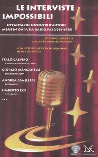 Le interviste impossibili. Ottantadue incontri d'autore messi in onda da Radio Rai (1974-1975). Ediz. integrale. Con CD Audio Le interviste impossibili. Ottantadue incontri d'autore messi in onda da Radio Rai (1974-1975). Ediz. integrale. Con CD Audio