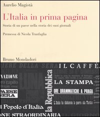 L'Italia in prima pagina. Storia di un paese nella storia dei suoi giornali L'Italia in prima pagina. Storia di un paese nella storia dei suoi giornali