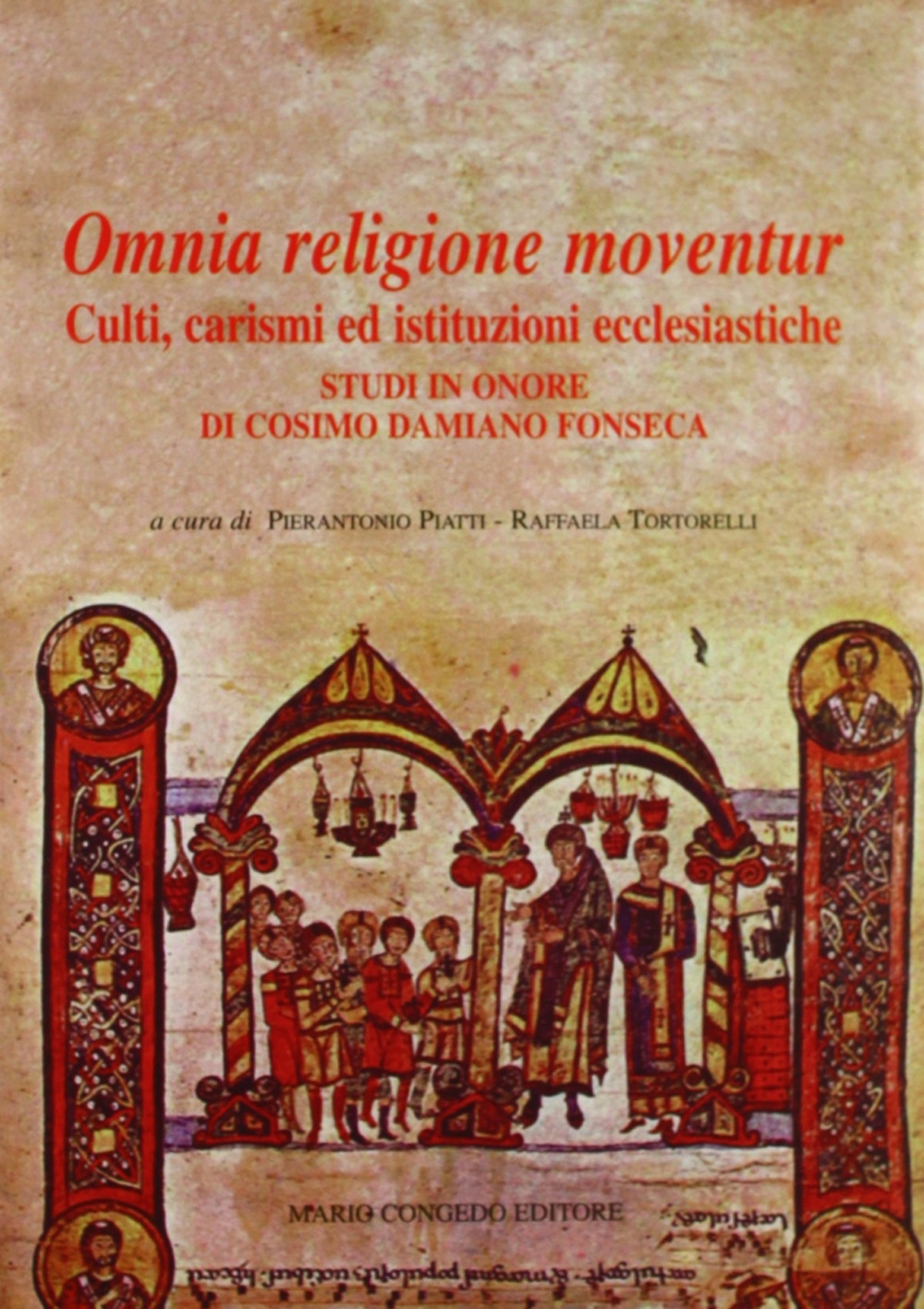 Omnia religione moventur. Culti, carismi ed istituzioni ecclesiastiche. Studi in onore di Cosimo Damiano Fonseca Omnia religione moventur. Culti, carismi ed istituzioni ecclesiastiche. Studi in onore di Cosimo Damiano Fonseca