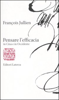 Pensare l'efficacia in Cina e in Occidente Pensare l'efficacia in Cina e in Occidente
