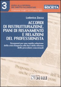Accordi di ristrutturazione, piani di risanamento e relazioni del professionista Accordi di ristrutturazione, piani di risanamento e relazioni del professionista