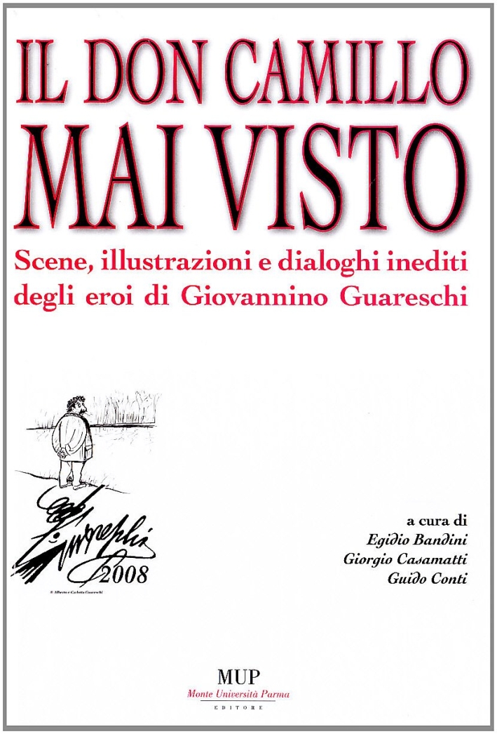 Il Don Camillo mai visto. Scene, illustrazioni e dialoghi inediti degli eroi di Giovannino Guareschi Il Don Camillo mai visto. Scene, illustrazioni e dialoghi inediti degli eroi di Giovannino Guareschi