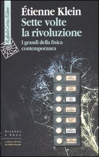 Sette volte la rivoluzione. I grandi della fisica contemporanea Sette volte la rivoluzione. I grandi della fisica contemporanea