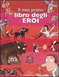 Il mio primo libro degli eroi. Ediz. illustrata Il mio primo libro degli eroi. Ediz. illustrata