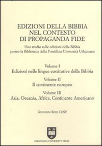 Edizioni della Bibbia nel contesto di Propaganda Fide. Uno studio sulle edizioni della Bibbia presso la Biblioteca della Pontificia Università Urbaniana Edizioni della Bibbia nel contesto di Propaganda Fide. Uno studio sulle edizioni della Bibbia presso la Biblioteca della Pontificia Università Urbaniana