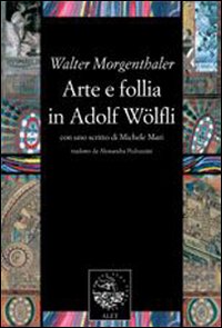 Arte e follia in Adolf Wölfli Arte e follia in Adolf Wölfli