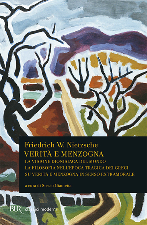 Verità e menzogna. La visione dionisiaca del mondo. La filosofia nell'epoca tragica dei greci su verità e menzogna in senso extramorale Verità e menzogna. La visione dionisiaca del mondo. La filosofia nell'epoca tragica dei greci su verità e menzogna in senso extramorale