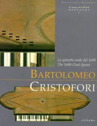 Bartolomeo Cristofori. La spinetta ovale del 1690. Studi e ricerche. The 1690 Oval Spinet. Study and Research