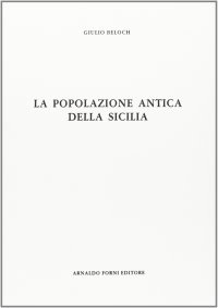 La popolazione antica della Sicilia (rist. anast. Palermo, 1889)