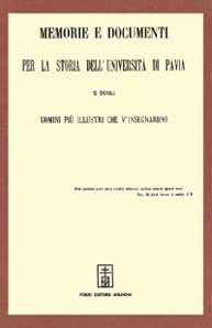 Memorie e documenti per la storia dell'Università di Pavia e degli uomini più illustri che v'insegnarono