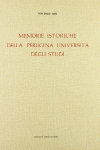 Memorie istoriche della perugina Università degli studi e dei suoi professori (rist. anast. 1816)