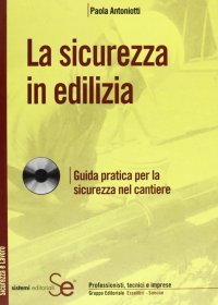 La sicurezza in edilizia. Con CD-ROM