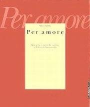 Per amore. Quindici anni di scelte a palazzo Sarcinelli. Catalogo della mostra