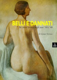 Belli e dannati. Sei artisti veronesi negli anni '30 e '40