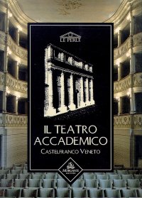 Castelfranco Veneto. Il Teatro Accademico