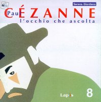 Paul Cézanne. L'occhio che ascolta