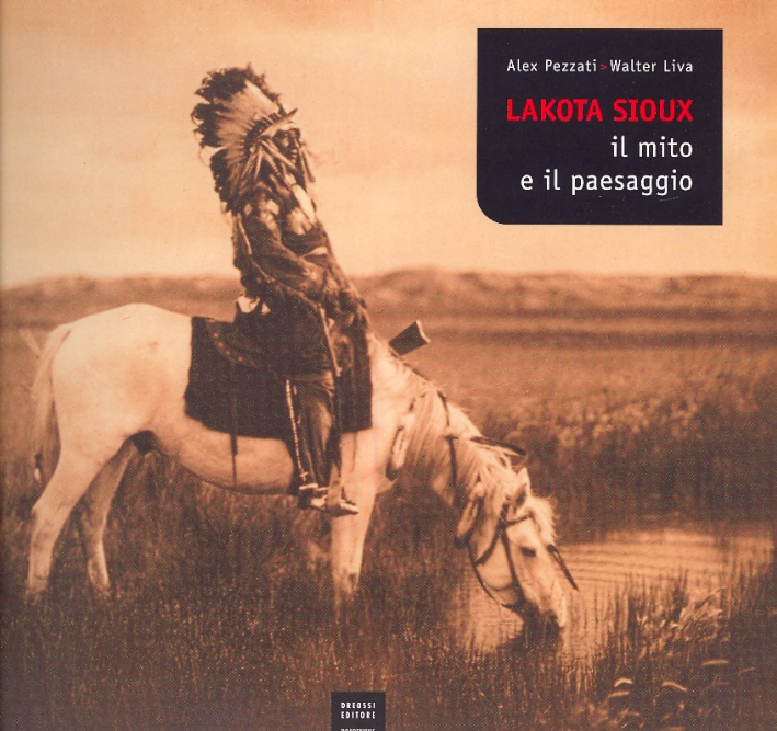 Lakota Sioux. Il mito e il paesaggio. Dalla Collezione Thomas Corwin Donaldson del Museum of the University of Pennsylvania. The Thomas Corwin Donaldson Collection of the Museum of the University of Pennsylvania Lakota Sioux. Il mito e il paesaggio. Dalla Collezione Thomas Corwin Donaldson del Museum of the University of Pennsylvania. The Thomas Corwin Donaldson Collection of the Museum of the University of Pennsylvania