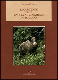 Evoluzione della caccia al cinghiale in Toscana Evoluzione della caccia al cinghiale in Toscana